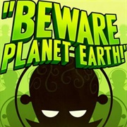 Beware Planet Earth!