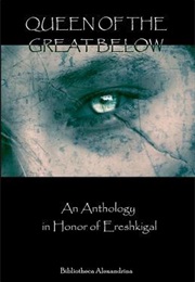 Queen of the Great Below: An Anthology in Honor of Ereshkigal (Janet Munin)