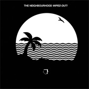 The Neighbourhood- Wiped Out!