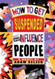 How to Get Suspended and Influence People (Adam Selzer)