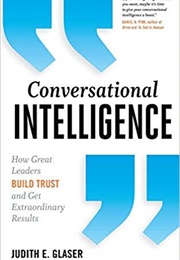 Conversational Intelligence: How Great Leaders Build Trust and Get Extraordinary Results (Judith Glaser)