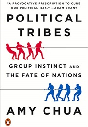 Political Tribes: Group Instinct and the Fate of Nations (Amy Chua)