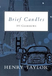 Brief Candles: 101 Clerihews (Henry Taylor)