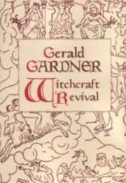 Gerald Gardner and the Witchcraft Revival: The Significance of His Lif