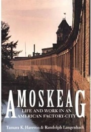 Amoskeag: Life and Work in an American Factory City (Tamara K. Hareven)