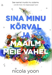 Sina Minu Kõrval Ja Maailm Meie Vahel (Nicola Yoon)