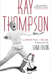 Kay Thompson: From Funny Face to Eloise (Sam Irvin)