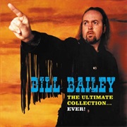 Bailey, Bill: The Ultimate Collection...Ever!