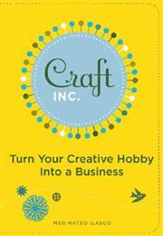 Craft, Inc.: Turn Your Creative Hobby Into a Business