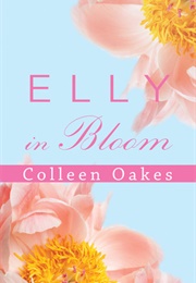 Elly in Bloom (Colleen Oakes)