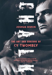 Chalk: The Art and Erasure of Cy Twombly (Joshua Rivkin)