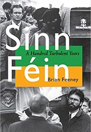 Sinn Féin: A Hundred Turbulent Years (Brian Feeney)