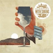 Sleeping With Sirens- Let&#39;s Cheers to This