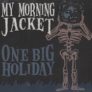 One Big Holiday - My Morning Jacket