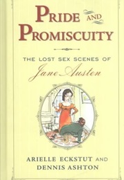 Pride and Promiscuity: The Lost Sex Scenes of Jane Austen (Arielle Eckstut)