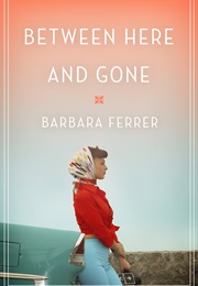 Between Here and Gone (Barbara Ferrer)