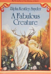 A Fabulous Creature (Zilpha Keatley Snyder)