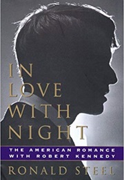In Love With Night: The American Romance With Robert Kennedy (Ronald Steel)