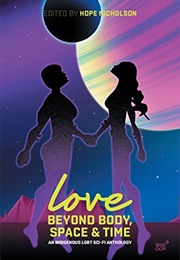 Love Beyond Body, Space and Time: An Indigenous LGBT and Two-Spirit Sci-Fi Anthology (Hope Nicholson (Editor))