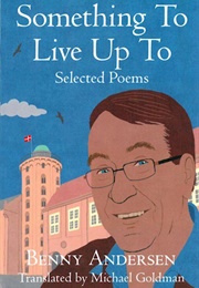 Something to Live Up To: Selected Poems (Benny Andersen)