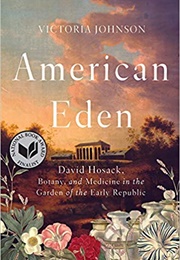 American Eden: David Hosack, Botany and Medicine in the Garden of the Early Republic (Victoria Johnson)