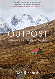 Outpost: A Journey to the Wild Ends of the Earth (Dan Richards)