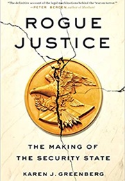 Rogue Justice: The Making of the Security State (Karen J. Greenberg)