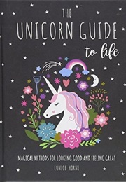 Unicorn Guide to Life (Eunice Horne)