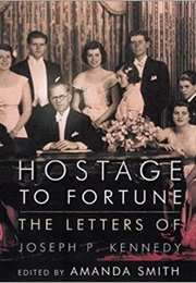 Hostage to Fortune: The Letters of Joseph P. Kennedy (Joseph P. Kennedy)