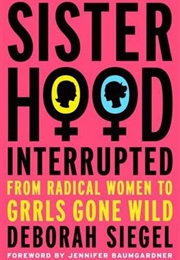 Sisterhood, Interrupted: From Radical Women to Grrls Gone Wild (Deborah Siegel, Jennifer Baumgardner)