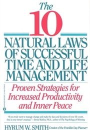 10 Natural Laws of Successful Time and Life Management (Hyrum W. Smith)