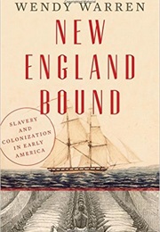 New England Bound: Slavery and Colonization in Early America (Wendy Warren)