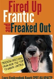 Fired Up, Frantic and Freaked Out (Laura Vanarendonk Baugh)