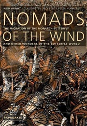 Nomads of the Wind: The Migration of the Monarch Butterfly and Other Wonders of the Butterfly World (Arndt, Ingo)