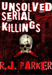 Unsolved Serial Killings (R.J. Parker)