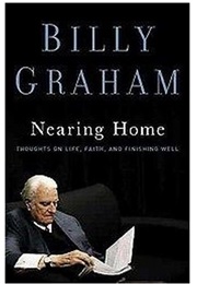 Nearing Home: Life, Faith, and Finishing Well (Billy Graham)