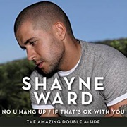 Shayne Ward - No U Hang Up/If That&#39;s Ok With You