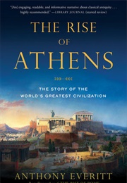 The Rise of Athens (Anthony Everitt)