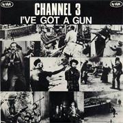 Channel 3 - I&#39;ve Got a Gun