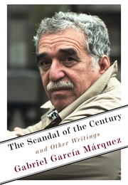 The Scandal of the Century and Other Writings (Gabriel Garcia Marquez)