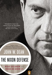 The Nixon Defense: What He Knew and When He Knew It (John W. Dean)