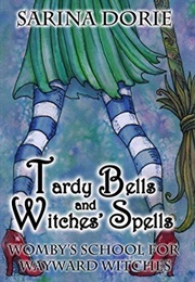 Tardy Bells and Witches&#39; Spells (Sarina Dorie)