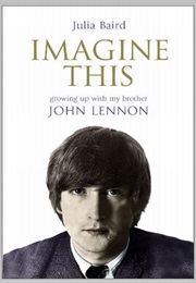 Imagine This: Growing Up With My Brother John Lennon (Julia Baird)