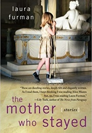 The Mother Who Stayed: Stories (Laura Furman)