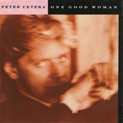 One Good Woman - Peter Cetera