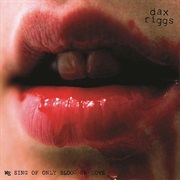 Dax Riggs - We Sing of Only Blood and Love