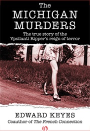 The Michigan Murders: The True Story of the Ypsilanti Ripper&#39;s Reign of Terror (Edward Keyes)