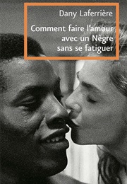 Comment Faire L&#39;amour Avec Un Nègre Sans Se Fatiguer (Dany Laferrière)