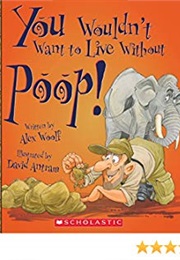 You Wouldn&#39;t Want to Live Without Poop! (Alex Woolf)