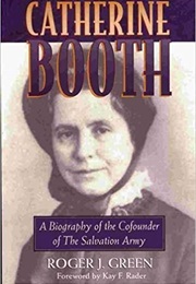 Catherine Booth: A Biography of the Cofounder of the Salvation Army (Roger Green)